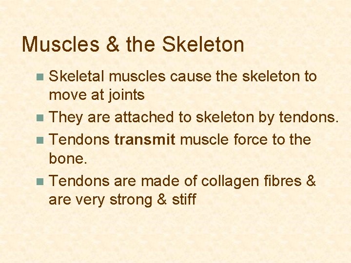 Muscles & the Skeleton Skeletal muscles cause the skeleton to move at joints n