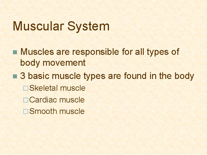 Muscular System Muscles are responsible for all types of body movement n 3 basic