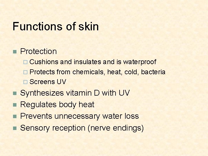Functions of skin n Protection ¨ Cushions and insulates and is waterproof ¨ Protects