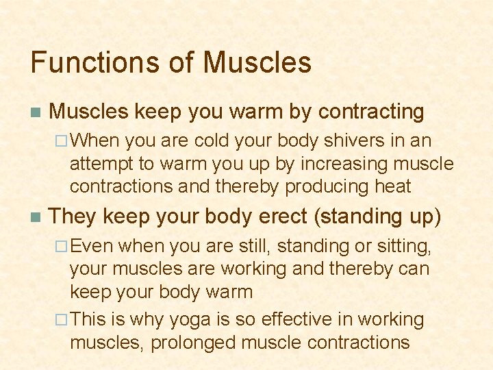 Functions of Muscles n Muscles keep you warm by contracting ¨ When you are