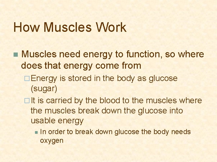 How Muscles Work n Muscles need energy to function, so where does that energy