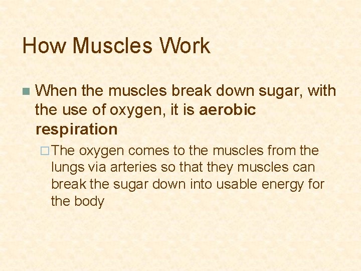 How Muscles Work n When the muscles break down sugar, with the use of