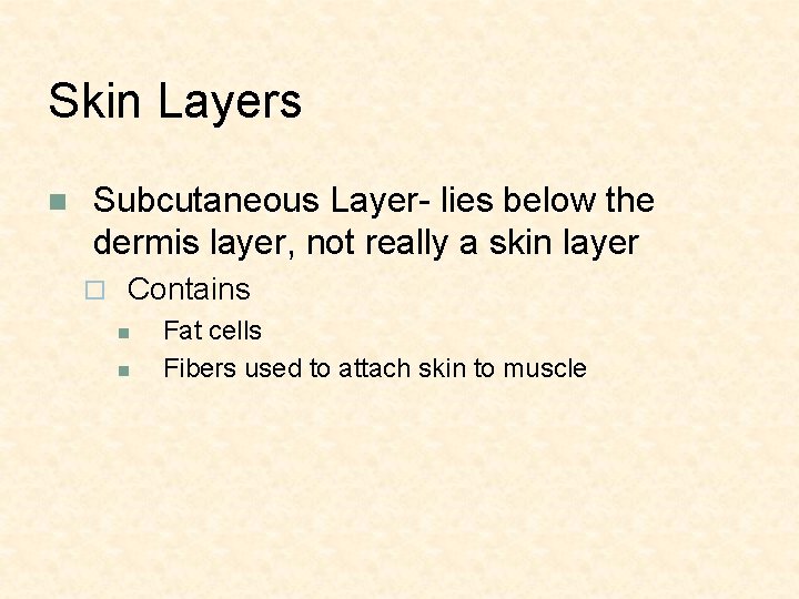 Skin Layers n Subcutaneous Layer- lies below the dermis layer, not really a skin