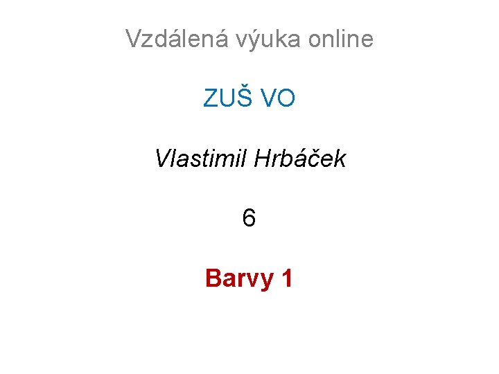 Vzdálená výuka online ZUŠ VO Vlastimil Hrbáček 6 Barvy 1 