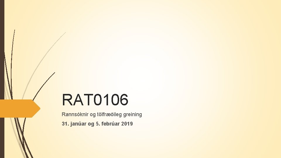 RAT 0106 Rannsóknir og tölfræðileg greining 31. janúar og 5. febrúar 2019 