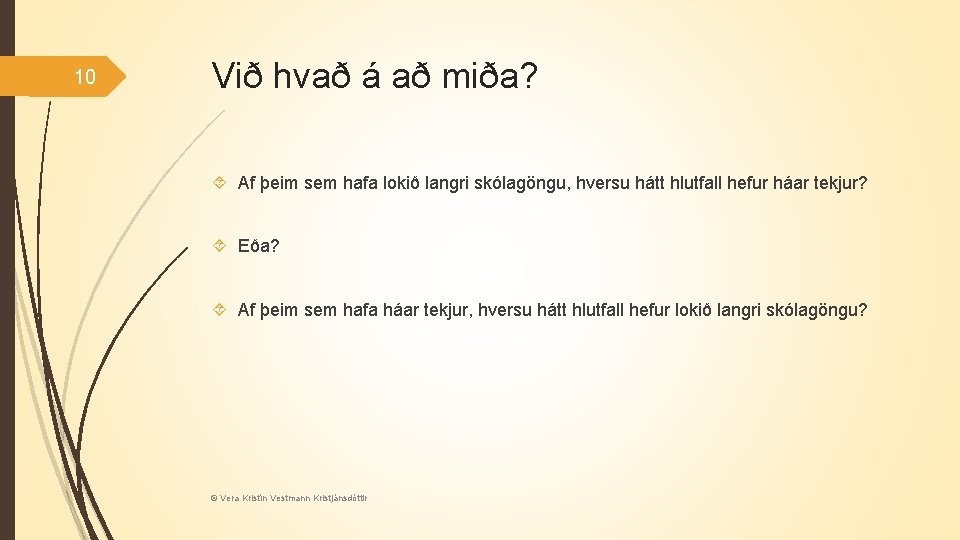 10 Við hvað á að miða? Af þeim sem hafa lokið langri skólagöngu, hversu