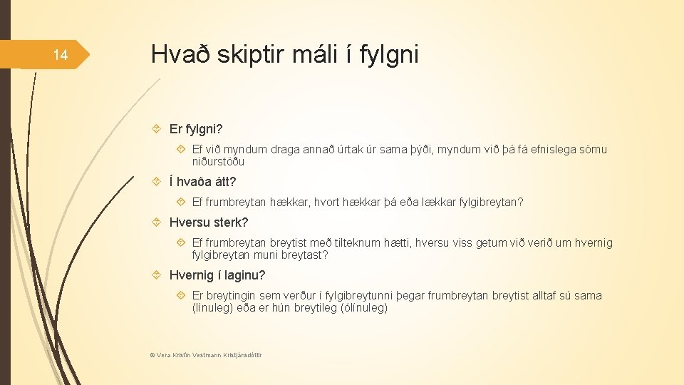 14 Hvað skiptir máli í fylgni Er fylgni? Ef við myndum draga annað úrtak