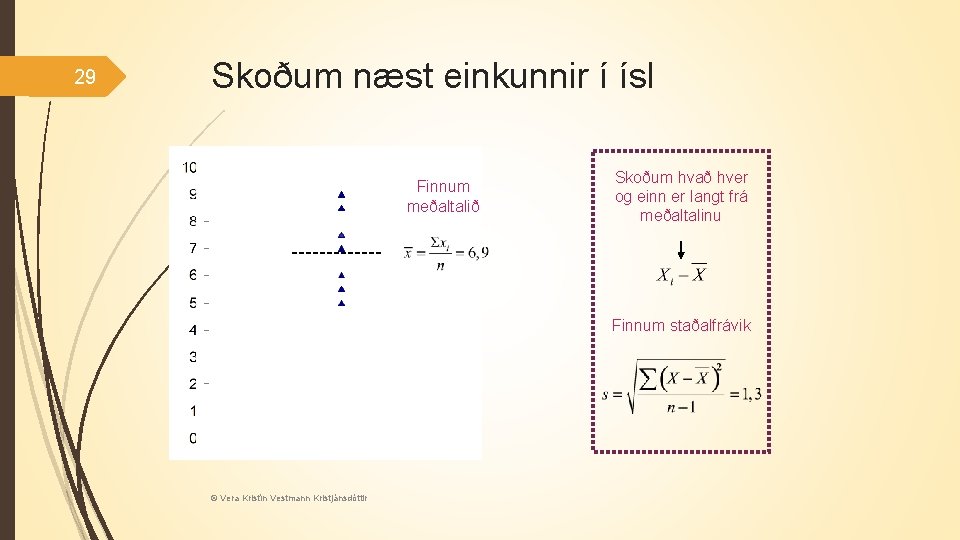 29 Skoðum næst einkunnir í ísl Finnum meðaltalið Skoðum hvað hver og einn er