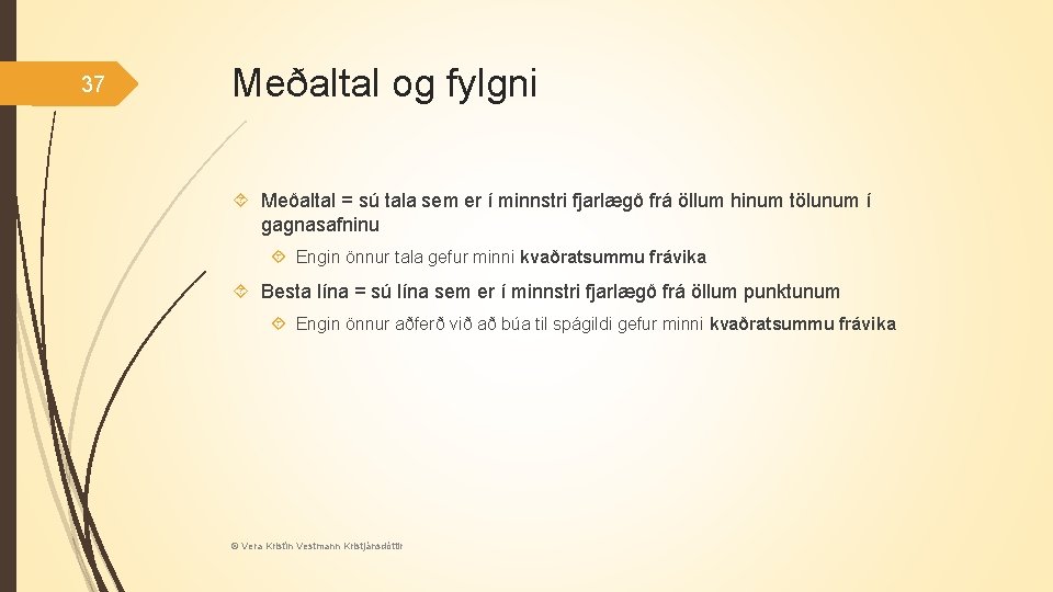 37 Meðaltal og fylgni Meðaltal = sú tala sem er í minnstri fjarlægð frá