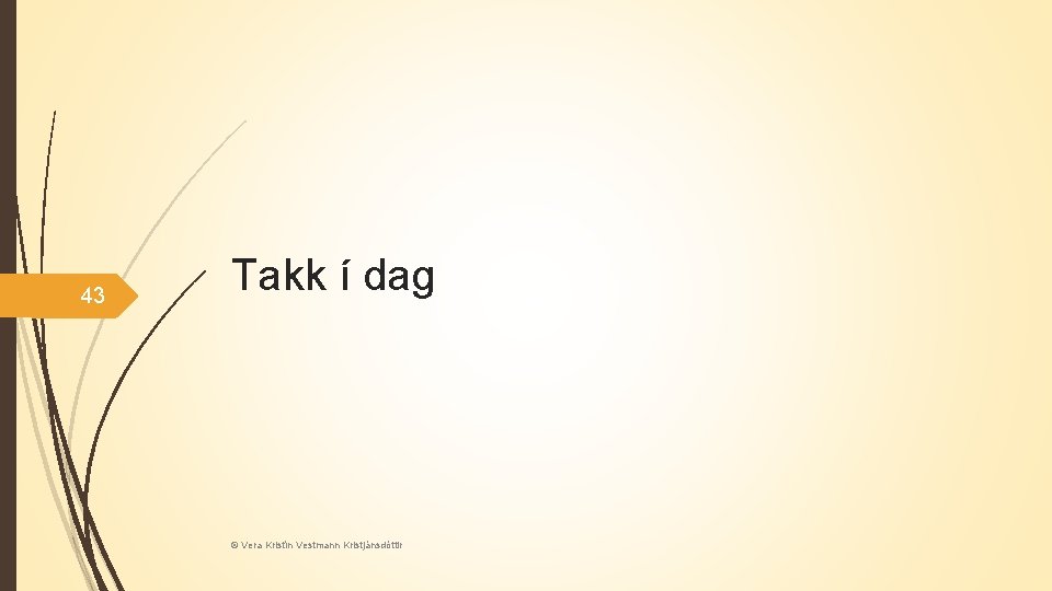 43 Takk í dag © Vera Kristín Vestmann Kristjánsdóttir 