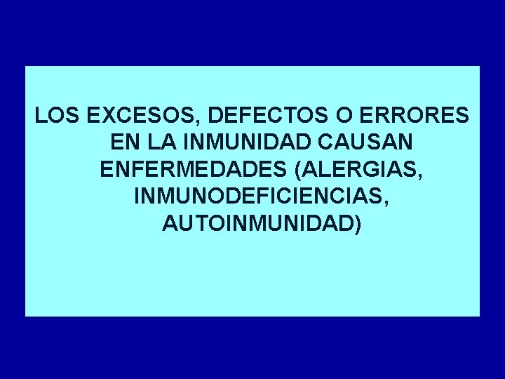 LOS EXCESOS, DEFECTOS O ERRORES EN LA INMUNIDAD CAUSAN ENFERMEDADES (ALERGIAS, INMUNODEFICIENCIAS, AUTOINMUNIDAD) 