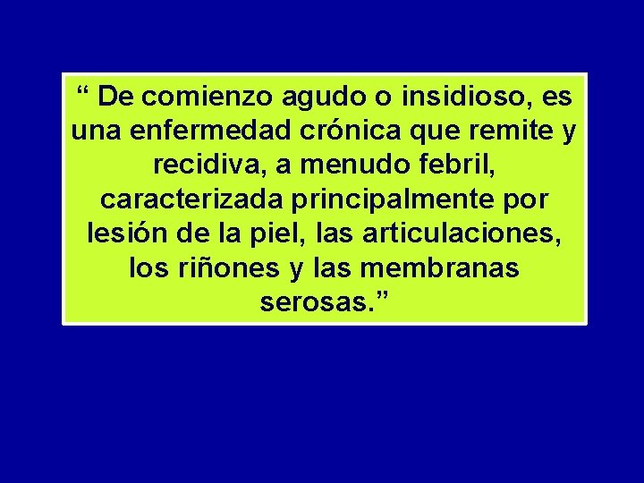 “ De comienzo agudo o insidioso, es una enfermedad crónica que remite y recidiva,