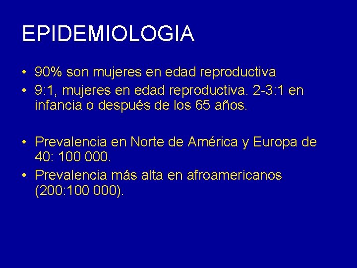 EPIDEMIOLOGIA • 90% son mujeres en edad reproductiva • 9: 1, mujeres en edad