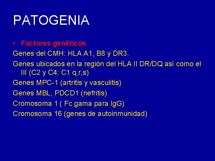 PATOGENIA • Factores genéticos Genes del CMH: HLA A 1, B 8 y DR