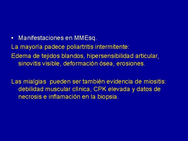  • Manifestaciones en MMEsq. La mayoría padece poliartritis intermitente: Edema de tejidos blandos,