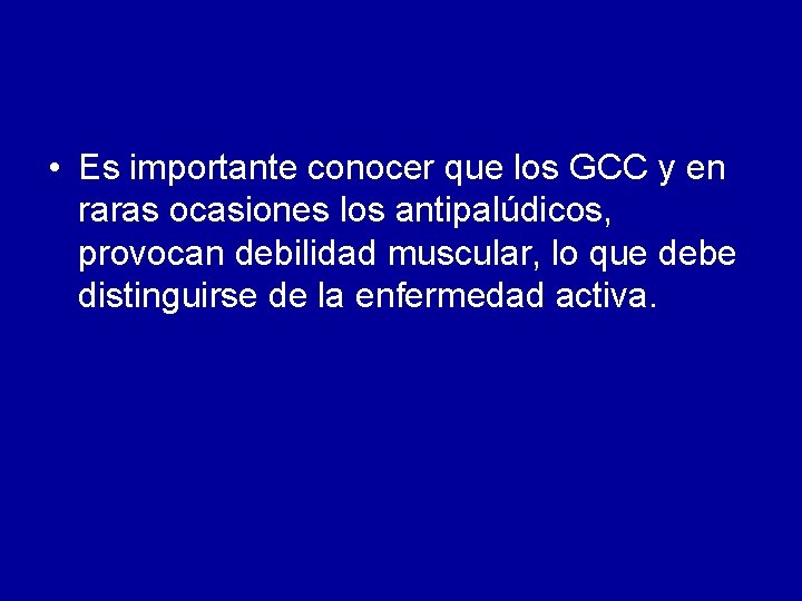  • Es importante conocer que los GCC y en raras ocasiones los antipalúdicos,