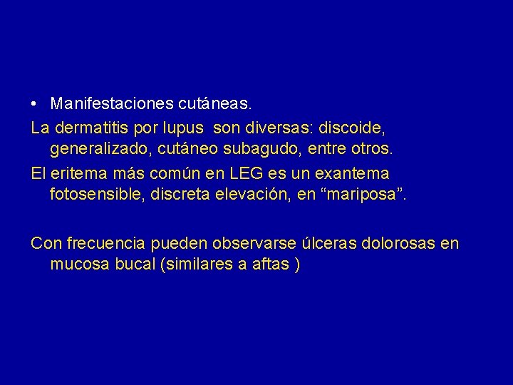  • Manifestaciones cutáneas. La dermatitis por lupus son diversas: discoide, generalizado, cutáneo subagudo,