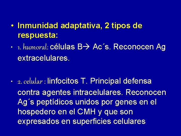  • Inmunidad adaptativa, 2 tipos de respuesta: • 1. humoral: células B Ac´s.