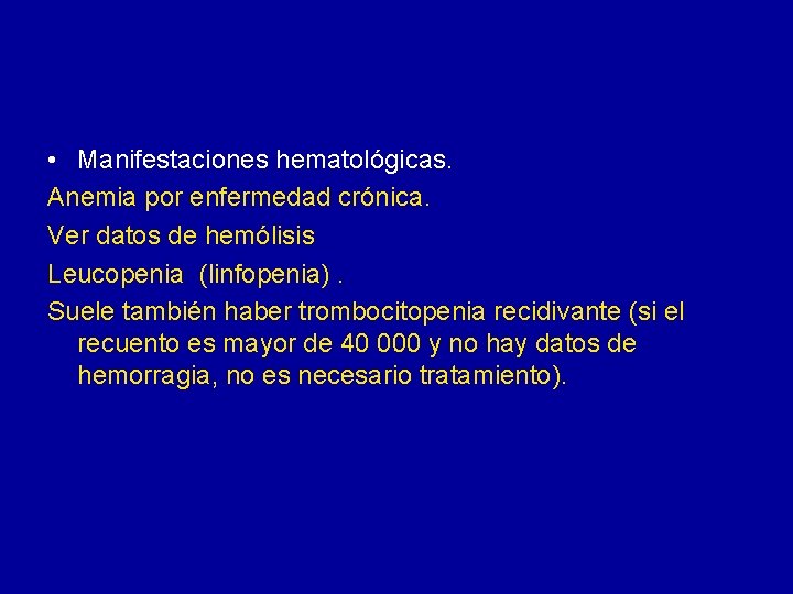  • Manifestaciones hematológicas. Anemia por enfermedad crónica. Ver datos de hemólisis Leucopenia (linfopenia).