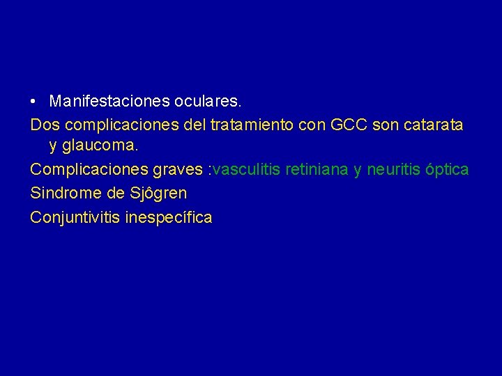  • Manifestaciones oculares. Dos complicaciones del tratamiento con GCC son catarata y glaucoma.