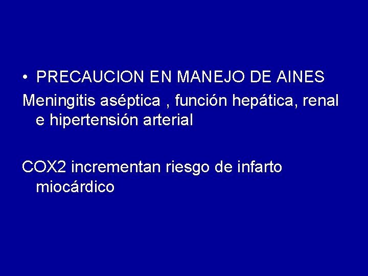  • PRECAUCION EN MANEJO DE AINES Meningitis aséptica , función hepática, renal e