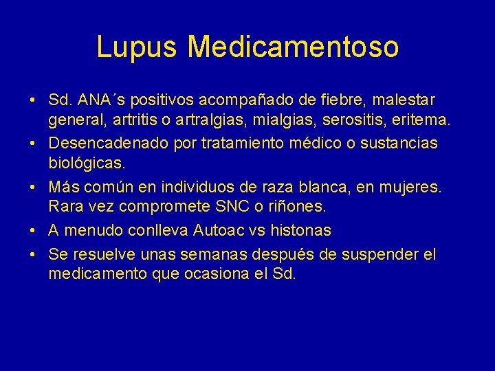 Lupus Medicamentoso • Sd. ANA´s positivos acompañado de fiebre, malestar general, artritis o artralgias,