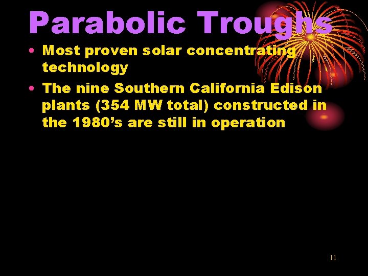 Parabolic Troughs • Most proven solar concentrating technology • The nine Southern California Edison