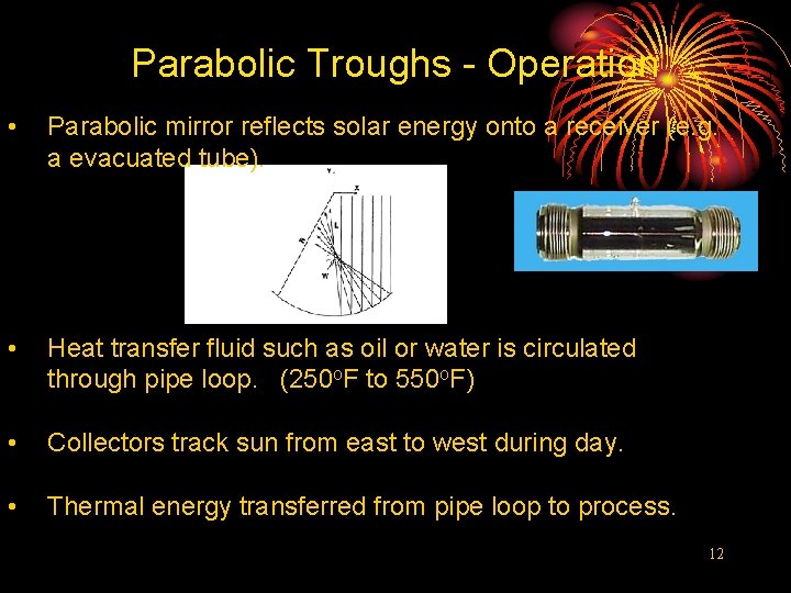 Parabolic Troughs - Operation • Parabolic mirror reflects solar energy onto a receiver (e.