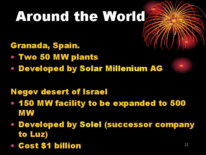 Around the World Granada, Spain. • Two 50 MW plants • Developed by Solar