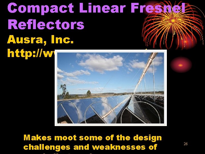 Compact Linear Fresnel Reflectors Ausra, Inc. http: //www. ausra. com/ Makes moot some of