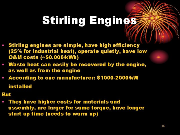 Stirling Engines • Stirling engines are simple, have high efficiency (25% for industrial heat),