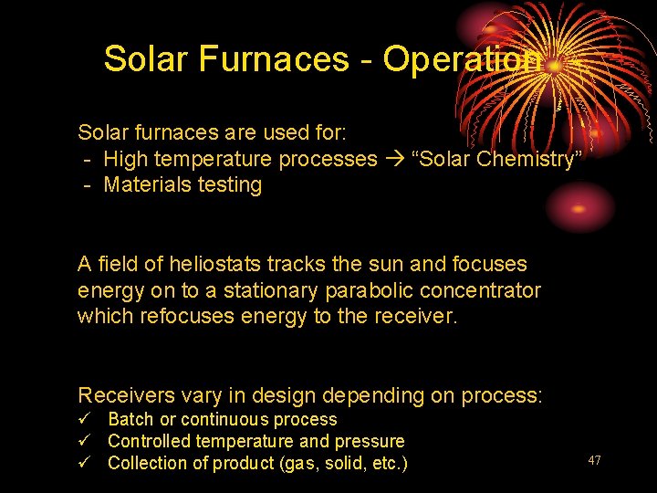 Solar Furnaces - Operation Solar furnaces are used for: - High temperature processes “Solar