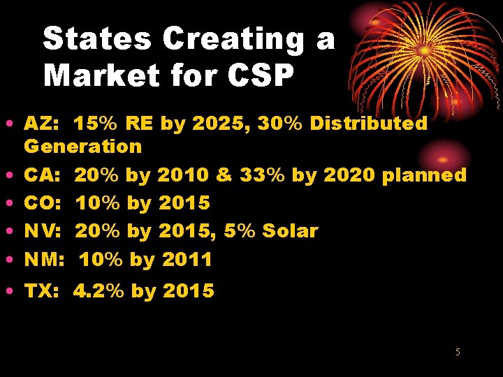 States Creating a Market for CSP • AZ: 15% RE by 2025, 30% Distributed
