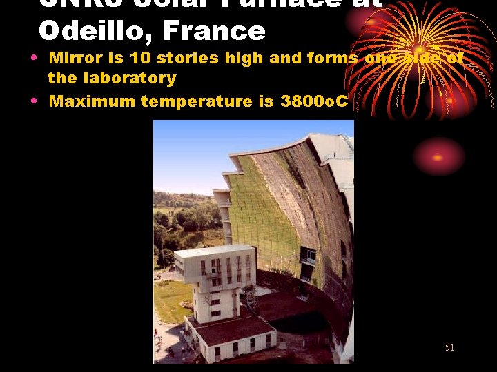 CNRS Solar Furnace at Odeillo, France • Mirror is 10 stories high and forms