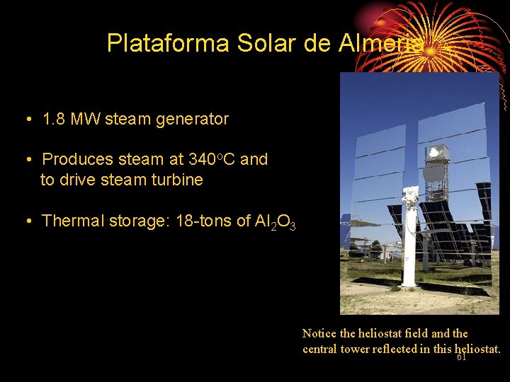 Plataforma Solar de Almeria • 1. 8 MW steam generator • Produces steam at