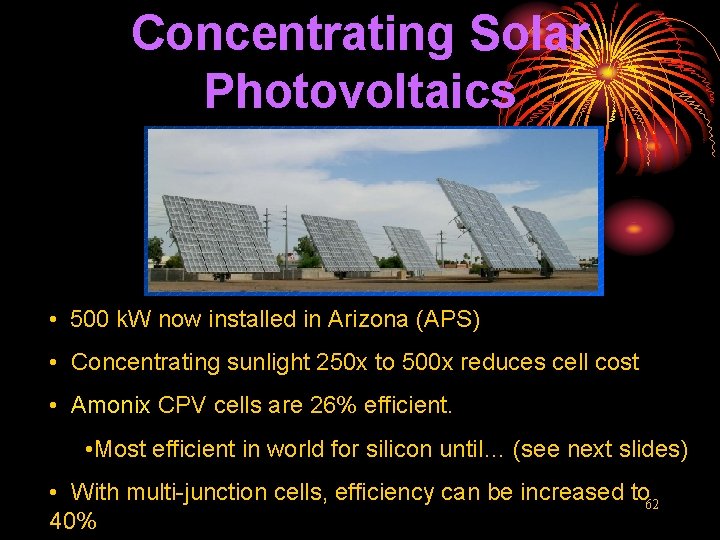 Concentrating Solar Photovoltaics • 500 k. W now installed in Arizona (APS) • Concentrating