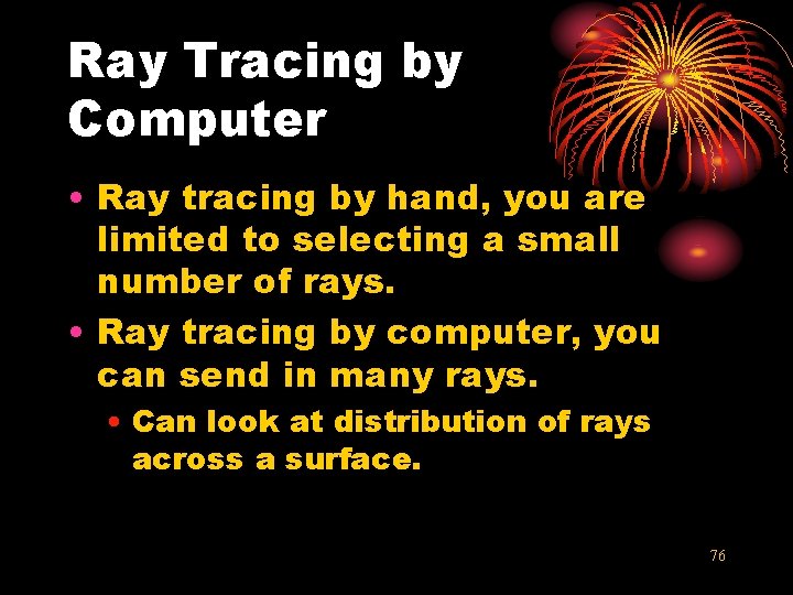 Ray Tracing by Computer • Ray tracing by hand, you are limited to selecting