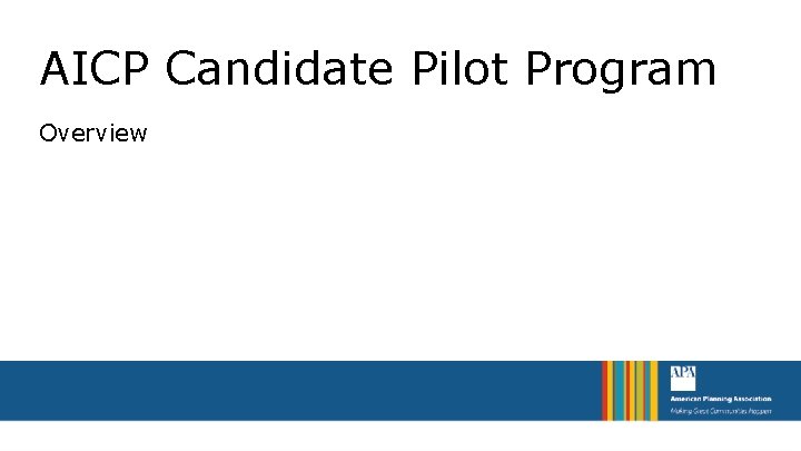 AICP Candidate Pilot Program Overview 