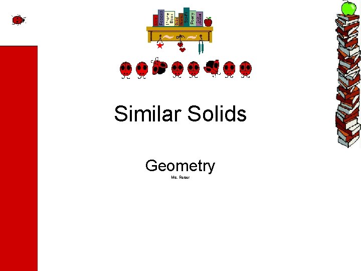 Similar Solids Geometry Ms. Reser 