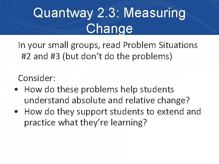 Quantway 2. 3: Measuring Change In your small groups, read Problem Situations #2 and