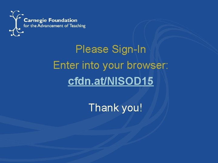 Please Sign-In Enter into your browser: cfdn. at/NISOD 15 Thank you! 