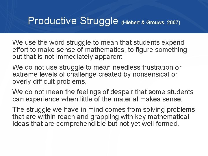 Productive Struggle (Hiebert & Grouws, 2007) We use the word struggle to mean that