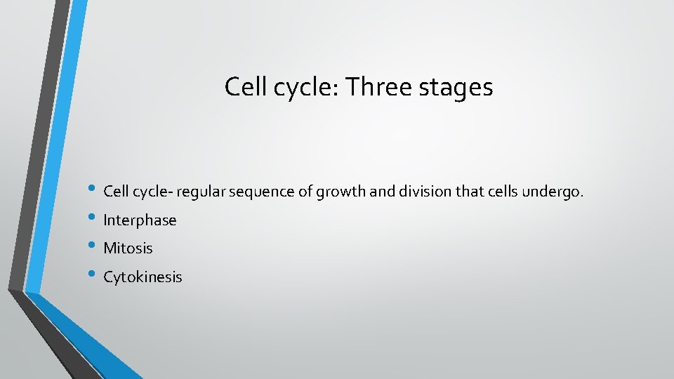 Cell cycle: Three stages • Cell cycle- regular sequence of growth and division that