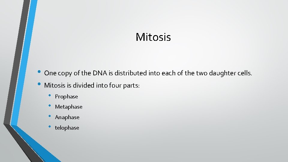 Mitosis • One copy of the DNA is distributed into each of the two