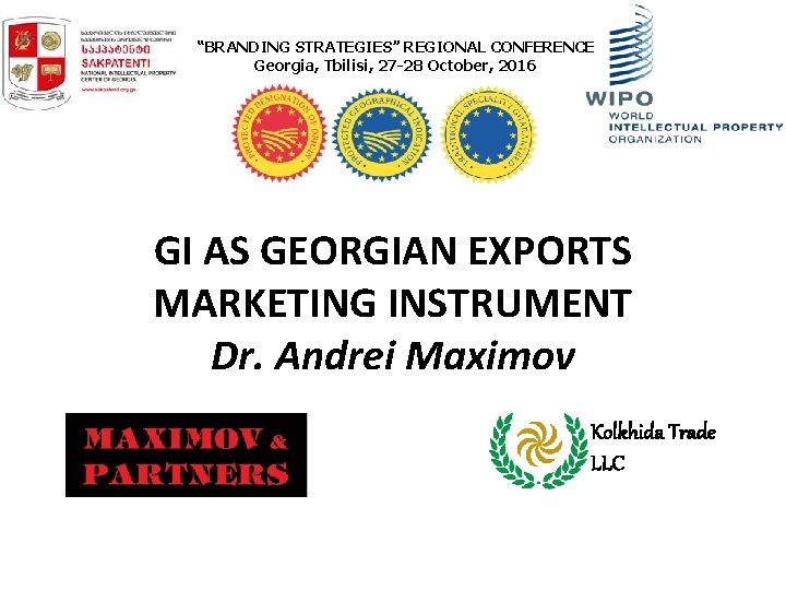 “BRANDING STRATEGIES” REGIONAL CONFERENCE Georgia, Tbilisi, 27 -28 October, 2016 GI AS GEORGIAN EXPORTS