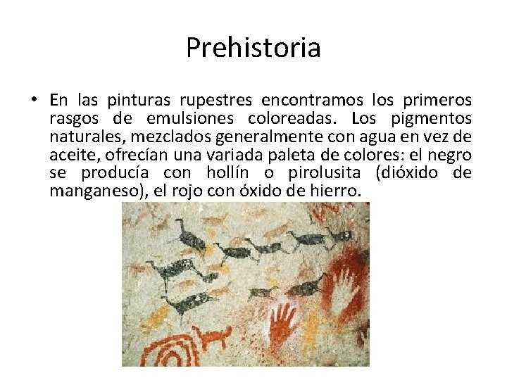 Prehistoria • En las pinturas rupestres encontramos los primeros rasgos de emulsiones coloreadas. Los