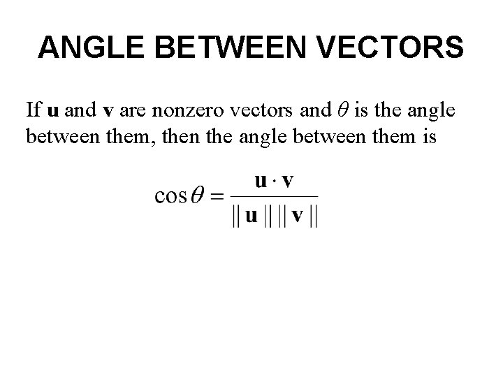 ANGLE BETWEEN VECTORS If u and v are nonzero vectors and θ is the