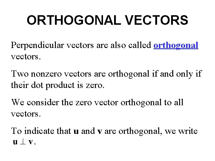 ORTHOGONAL VECTORS Perpendicular vectors are also called orthogonal vectors. Two nonzero vectors are orthogonal