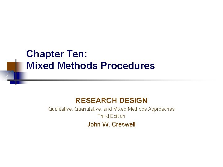 Chapter Ten: Mixed Methods Procedures RESEARCH DESIGN Qualitative, Quantitative, and Mixed Methods Approaches Third