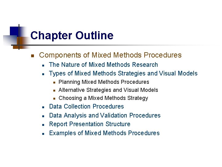 Chapter Outline n Components of Mixed Methods Procedures n n The Nature of Mixed
